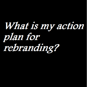 What is my action plan for rebranding
